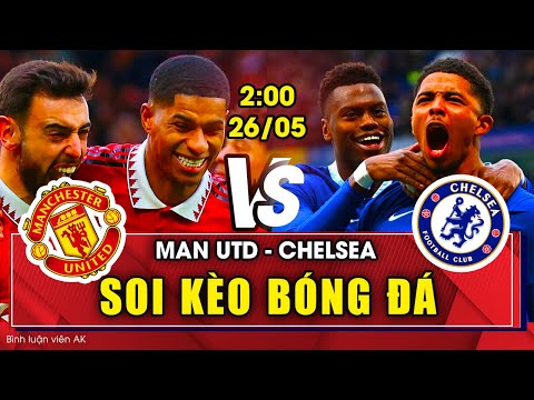 Soi kèo Man Utd vs Chelsea 2h00 26052023  Đá bù vòng 32 Ngoại Hạng Anh  BLV Anh Khang Soi Kèo