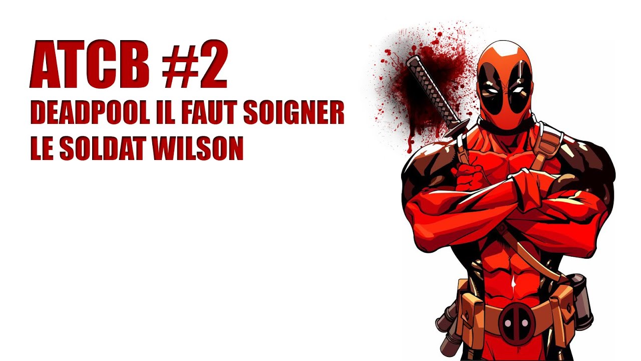 COMIXOLOGIE #2 Deadpool : il faut soigner le soldat Wilson (critique