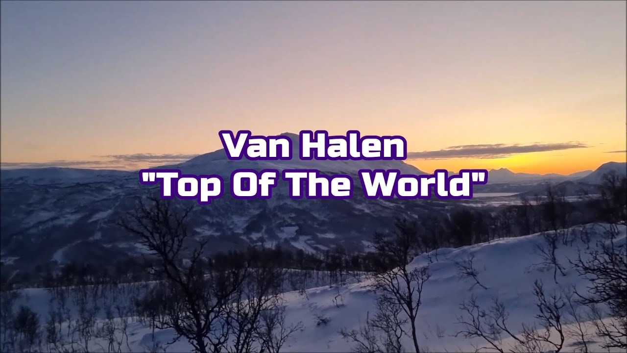 Van Halen Top Of The World HQ With Onscreen Lyrics YouTube Van halen top of the world hq with onscreen lyrics youtube