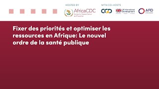 Fixer des priorités et optimiser les ressources en Afrique: Le nouvel ordre de la santé publique