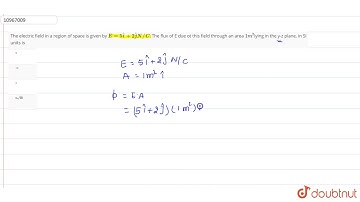 The electric field in a region of space is given by `E=5hati+2hatjN//C`. The