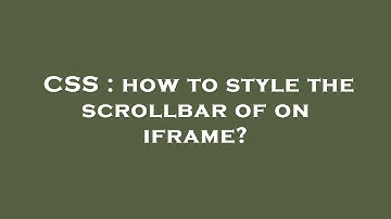 CSS : how to style the scrollbar of on iframe?
