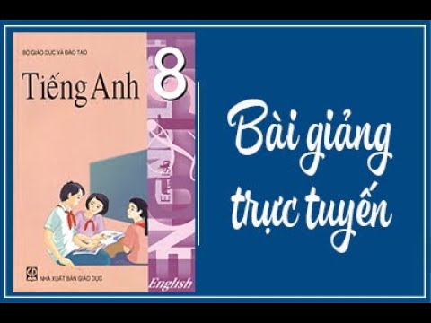 Tiếng Anh 8 - Unit 10 and Unit 11 part 1 - Giáo viên: L.Hồ Xuân Vinh