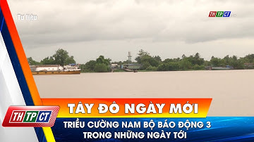Triều cường nam Bộ báo động 3 trong những ngày tới | Cần Thơ TV