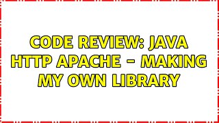 Code Review: Java HTTP Apache - Making my own library (2 Solutions!!)