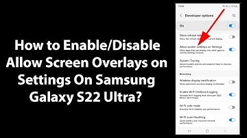 How to Enable/Disable Allow Screen Overlays on Settings On Samsung Galaxy S22 Ultra?
