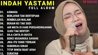 INDAH YASTAMI FULL ALBUM - ASMARA - BERLAYAR TAK BERTEPIAN || COVER AKUSTIK TERBAIK 2023