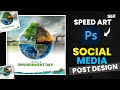 Social media post design  speed art photoshop  world environment day