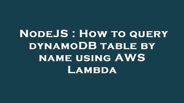 NodeJS : How to query dynamoDB table by name using AWS Lambda
