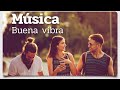 MUSICA para trabajar activo y alegre 😀| MUSICA que AUMENTARA tu ENERGIA vibraciones positivas