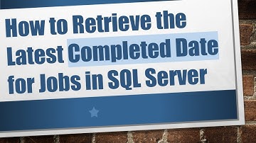 How to Retrieve the Latest Completed Date for Jobs in SQL Server