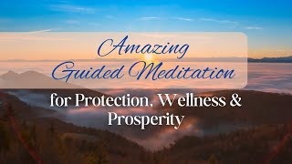 Amazing Guided Meditation for Protection, Wellness & Prosperity