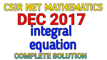 CSIR NET MATHEMATICS DEC 2017 || INTEGRAL EQUATION || SOLUTION.