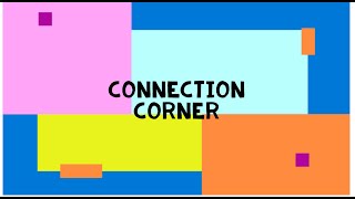 Connection Corner Introduction