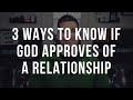 3 Signs God Approves of a Relationship (Christian Relationship Advice)