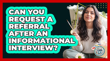 Can You Request A Referral After An Informational Interview?