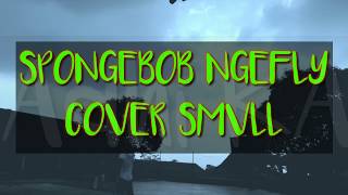 SPONGEBOB NGEFLY cover smvll