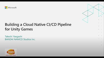 Building a Cloud Native CI/CD Pipeline for Unity Games (Presented by BANDAI NAMCO Studio)