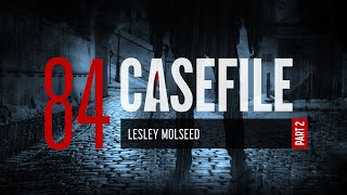 Case 84: Lesley Molseed (Part 2)