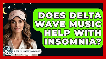 Does Delta Wave Music Help With Insomnia? - Sleep Wellness Workshop