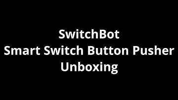 SwitchBot Smart Switch Button Pusher Unboxing
