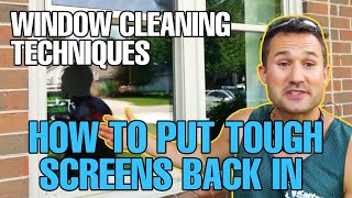 Window Cleaning Techniques  How To Put 'TOUGH SCREENS' Back IN