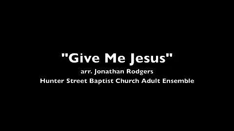 Give Me Jesus (arr. Jonathan Rodgers)