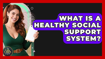 What Is A Healthy Social Support System? - The Life Coach Expert