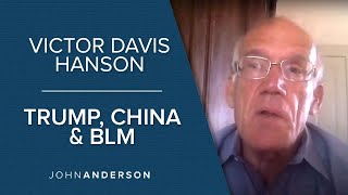 Victor Davis Hanson | Trump, China and Black Lives Matter