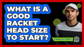 What Is A Good Racket Head Size To Start?