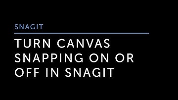 Turn Canvas Snapping On or Off in Snagit
