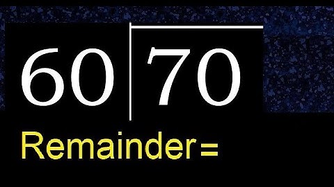 Divide 70 by 60 . remainder , quotient  . Division with 2 Digit Divisors .  How to do division