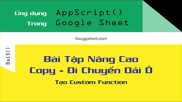 [Script Sheet cơ bản 5] Bài tập nâng cao Copy và Di chuyển dải ô | Tạo Custom Function