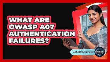 What Are OWASP A07 Authentication Failures?