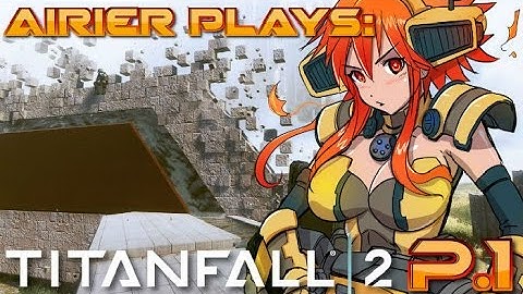 BLIND Titanfall 2, An Airier Plays, Part 1