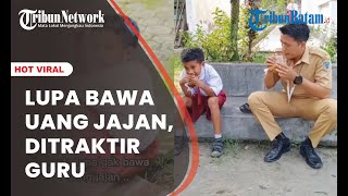 Guru Sayang Murid, Guru Belikan Jajan Muridnya yang Tak Bawa Uang Saku. Netizen: Guru ganteng Baik!