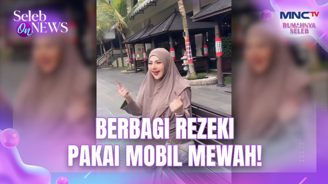Netizen Terpesona! Lisa Mariana Berbagi Rezeki Pakai Mobil Mewah | SELEB ON NEWS
