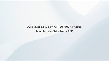 Quick Site Setup of WIT 50-100K Hybrid Inverter via Shinetools APP