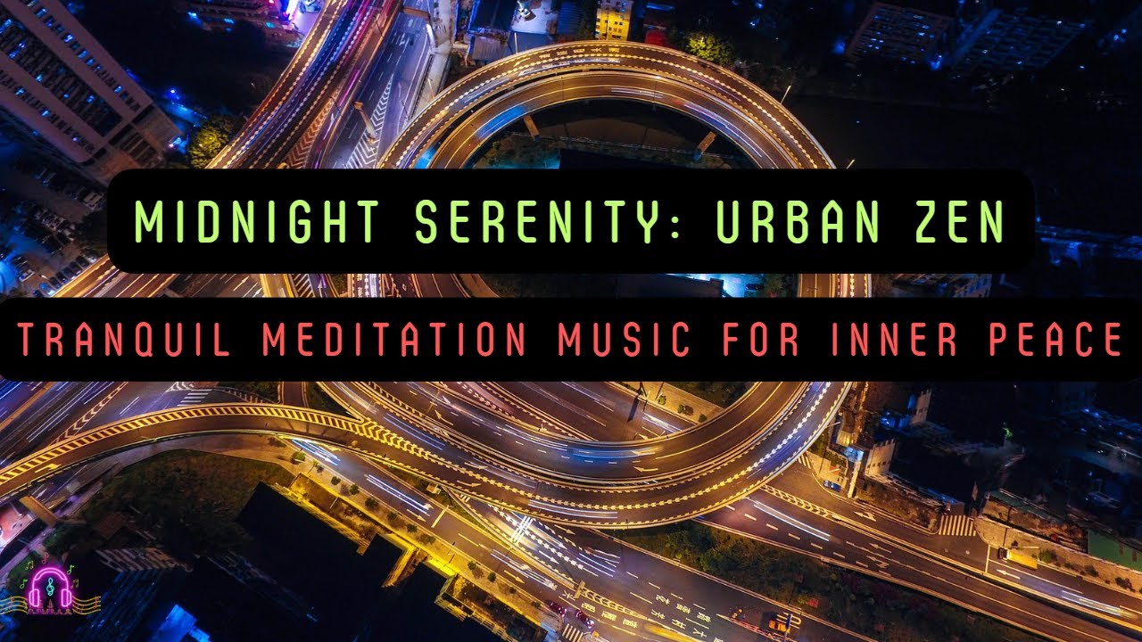 Midnight Serenity: Urban Zen - Tranquil Meditation Music for Inner ...