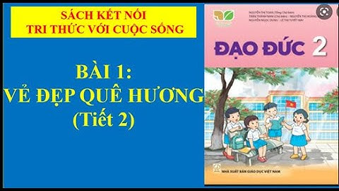 ĐẠO ĐỨC LỚP 2 BÀI 1: VẺ ĐẸP QUÊ HƯƠNG EM  TIẾT 2 ( sách kết nối tri thức)