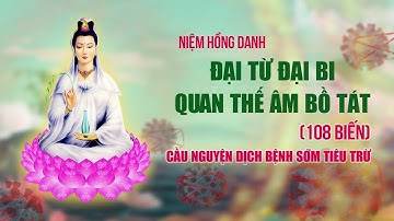 Trực tiếp 9/9: Niệm Hồng Danh Đại Từ Đại Bi Quan Thế Âm Bồ Tát cầu nguyện dịch bệnh sớm tiêu trừ
