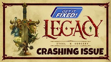 How To Fix Legacy: Steel & Sorcery Crashing on PC or Crashing at Startup Error on Desktop