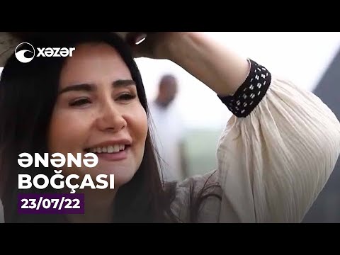 Ənənə Boğçası - Avaxlı, Nağaraxana (Şamaxı)  23.07.2022 ANONS