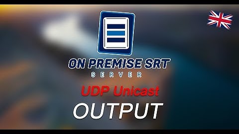 OnPremise SRT Server - (English) Creating a UDP Unicast Output