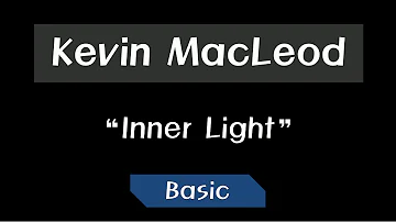 Kevin MacLeod - Inner Light ~ Basic