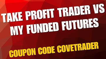 Take Profit Trader vs My Funded Futures Which Is Better?