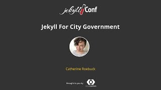 Jekyll For City Government - Catherine Roebuck // JekyllConf 2019