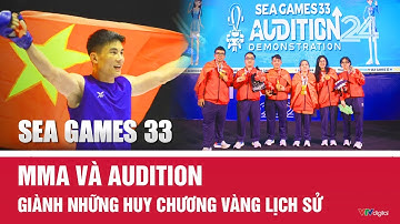 SEA Games 33: MMA và Audition giành những huy chương vàng lịch sử | VTV24