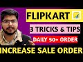 How To Increase Flipkart Orders , flipkart order kaise badhaye , How to get more orders on Flipkart