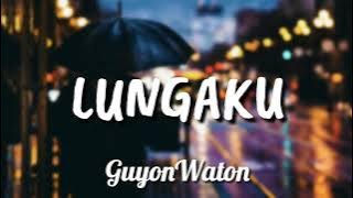 GUYONWATON - 'LUNGAKU' [ LIRIK HD ]